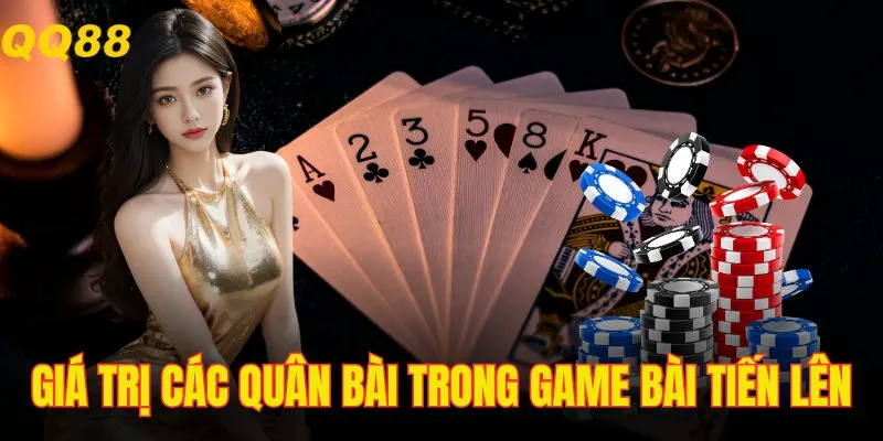 Chơi tiến lên miền nam cơ bản phải nắm được giá trị quân bài