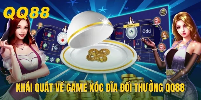 Khái quát về game xóc đĩa QQ88 đổi thưởng