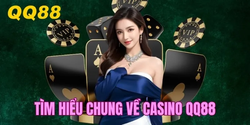 Tìm hiểu chung về sòng bạc QQ88 COM